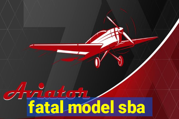 fatal model sba